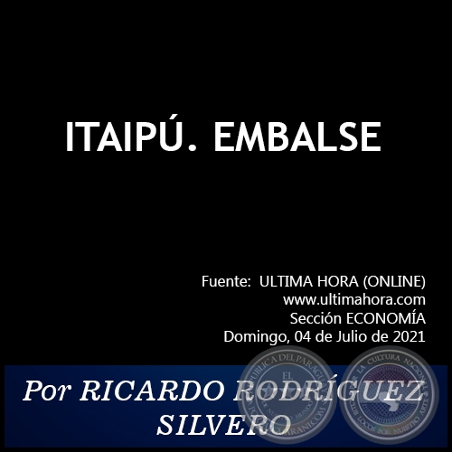 ITAIPÚ. EMBALSE - Por RICARDO RODRÍGUEZ SILVERO - Domingo, 04 de Julio de 2021